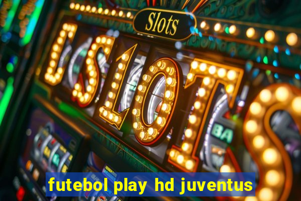 futebol play hd juventus